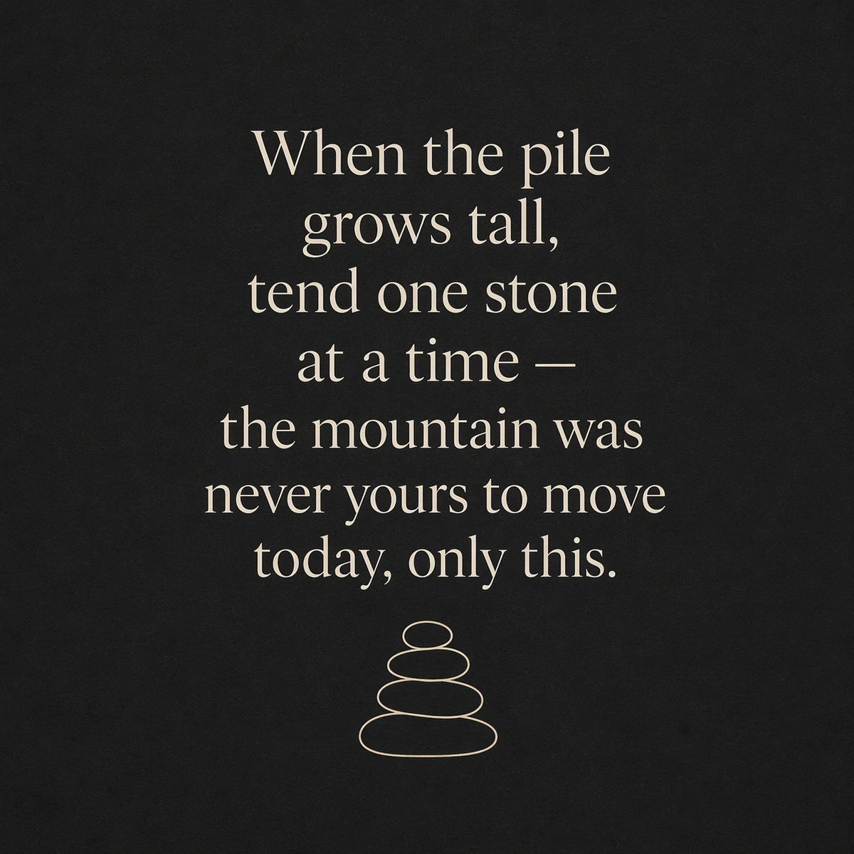 Square quote image with an original line about tending one stone at a time